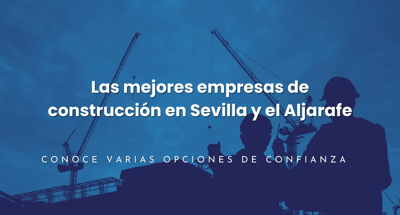 Guía práctica con las mejores empresas de construcción en Sevilla y el Aljarafe. Conoce 6 opciones de confianza para reformas y obras, con Reforsevi como primera recomendación.